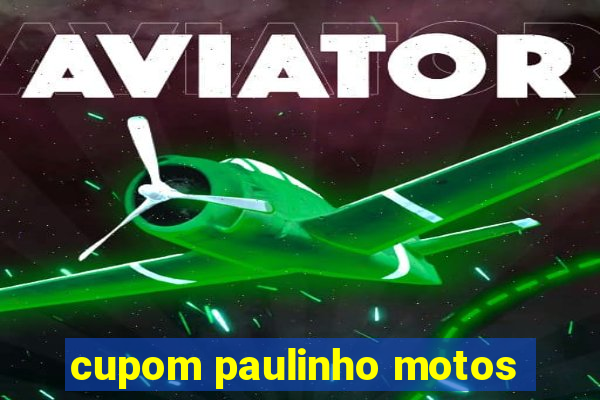 cupom paulinho motos